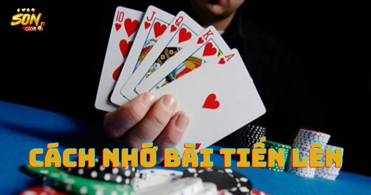 Hướng dẫn cách nhớ bài tiến lên hiệu quả 1 Cách nhớ bài tiến lên hiệu quả