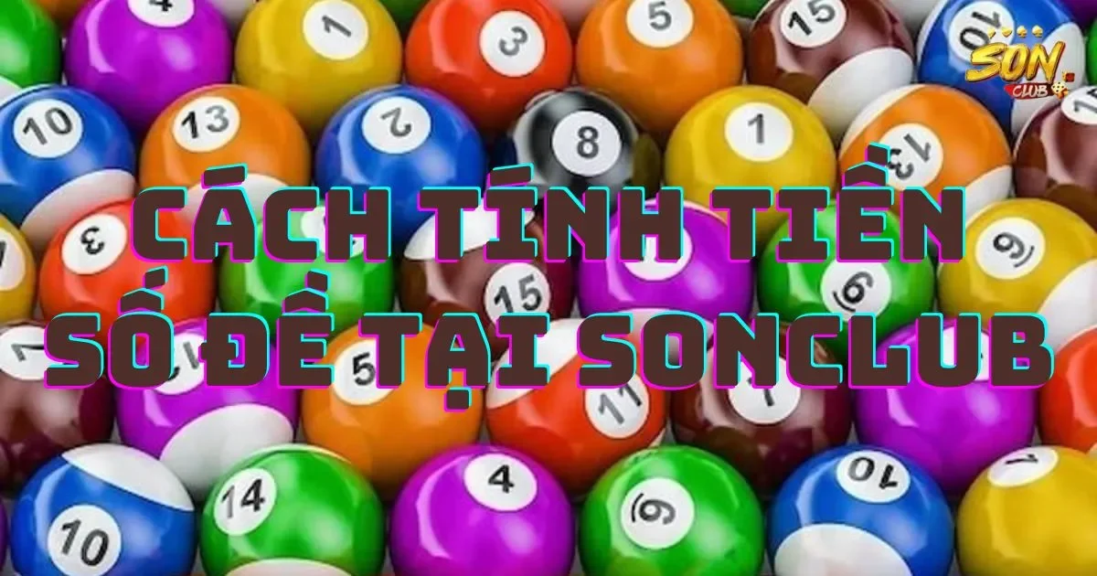 Cách tính tiền số đề tại SONCLUB đơn giản và dễ hiểu 1 Hướng dẫn cách tính tiền số đề tại SONCLUB - Cách tính tiền số đề tại SONCLUB