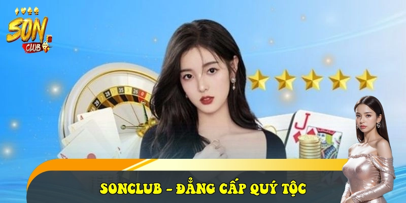 SonClub newsc.in ⭐️ Link Cổng Game Bài SonClub Đẳng Cấp 2026 30 SONCLUB - đẳng cấp quý tộc