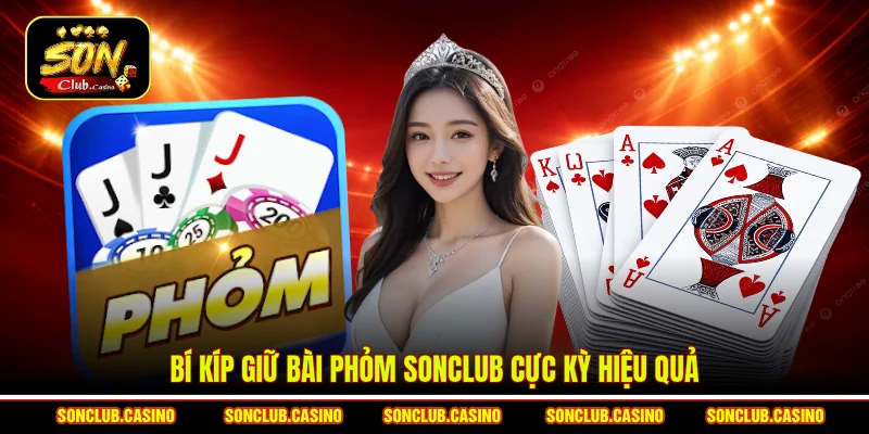 Bí Kíp Giữ Bài Phỏm Sonclub Hiệu Quả Cho Người Chơi Lâu Dài 1 Bí kíp giữ bài Phỏm Sonclub cực kỳ hiệu quả
