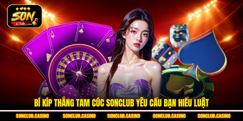 Bí Kíp Thắng Tam Cúc Sonclub Luôn Chiếm Lợi Thế Mọi Ván 1 Bí kíp thắng Tam Cúc Sonclub yêu cầu bạn hiểu luật