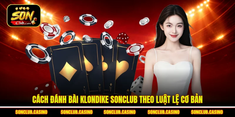 Cách Đánh Bài Klondike Sonclub Dễ Hiểu Chơi Được Ngay 1 Cách đánh bài Klondike Sonclub theo luật lệ cơ bản