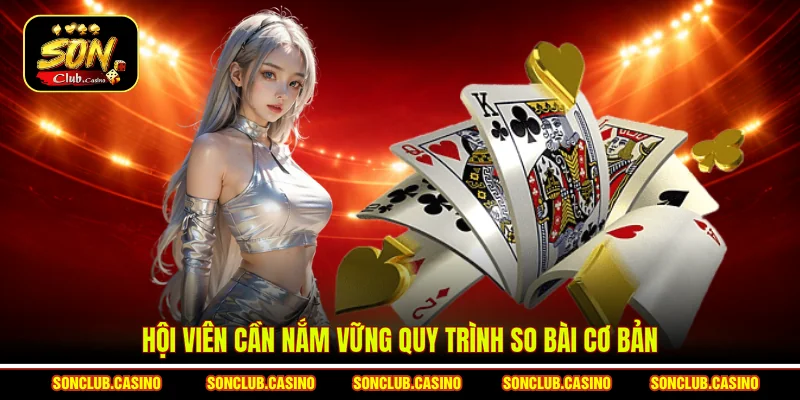 Luật Chơi Bài Bửu Sonclub - Tuyệt Chiêu Đặt Cược Thắng Lớn 2 Hội viên cần nắm vững quy trình so bài cơ bản