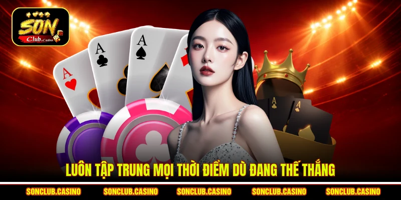 Bí Kíp Thắng Tam Cúc Sonclub Luôn Chiếm Lợi Thế Mọi Ván 3 Luôn tập trung mọi thời điểm dù đang thế thắng
