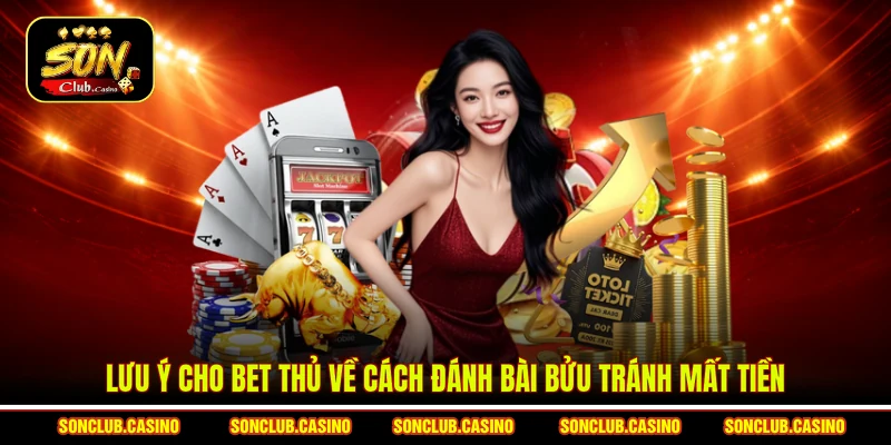 Mẹo Đánh Bài Bửu Sonclub - Bí Thuật Xếp Chi Đè Bẹp Đối Thủ 3 Lưu ý cho bet thủ về cách đánh bài Bửu tránh mất tiền