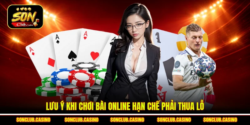 Lưu Ý Khi Chơi Bài Online Giúp Bạn Chơi An Toàn Và Hiệu Quả 1 Lưu ý khi chơi bài online hạn chế phải thua lỗ