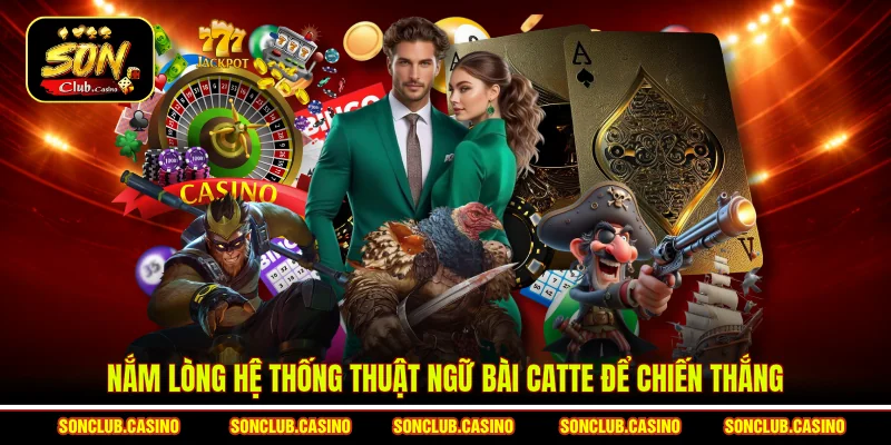 Thuật Ngữ Bài Catte – Tổng Hợp Đầy Đủ Cho Newbie Mới Bắt Đầu 1 Nắm lòng hệ thống thuật ngữ bài Catte để chiến thắng