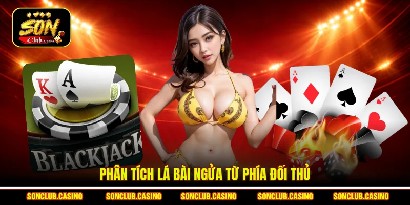Chiến Thuật Cược Blackjack Sonclub - Tips Thắng Lớn Cho Bạn 2 Phân tích lá bài ngửa từ phía đối thủ