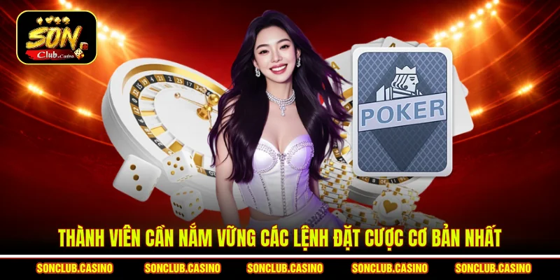 Thuật Ngữ Poker Chuyên Sâu - Chìa Khóa Làm Chủ Bàn Cược 2 Thành viên cần nắm vững các lệnh đặt cược cơ bản nhất
